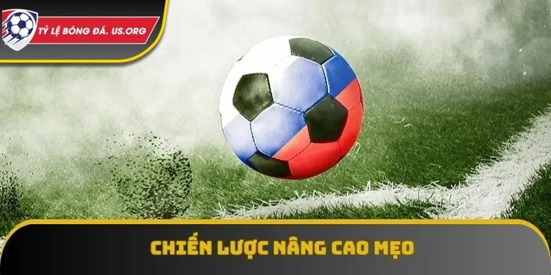 Cần có chiến lược để nâng cao mẹo giúp tăng tỷ lệ thắng kèo