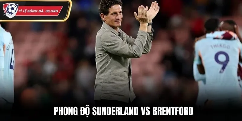 Soi kèo Sunderland vs Brentford - đánh giá phong độ