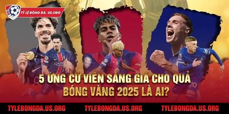5 ứng cử viên sáng giá cho Quả Bóng Vàng 2025 là ai?