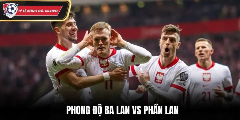 Soi kèo Ba Lan vs Phần Lan - đánh giá phong độ đôi bên