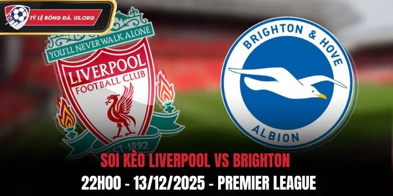 Soi kèo Liverpool vs Brighton: 22h00 - 13/12/2025 - Premier League