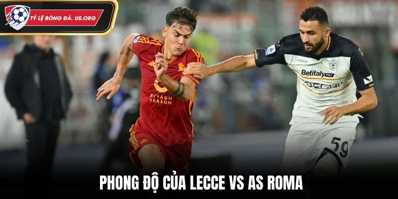 Đánh giá phong độ trước trận của Lecce vs AS Roma