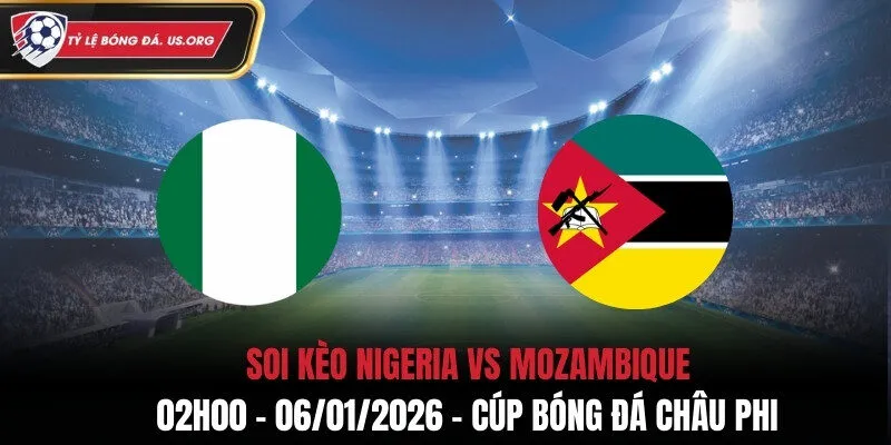 Soi Kèo Nigeria vs Mozambique - 02h00 06/01/2026 - Cúp Bóng Đá Châu Phi